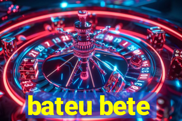 bateu bete